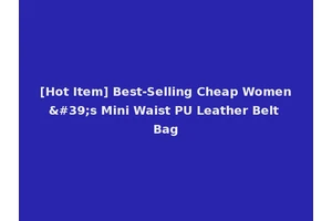 [Hot Item] Best-Selling Cheap Women's Mini Waist PU Leather Belt Bag