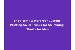 [Hot Item] Waterproof Custom Printing Swim Trunks for Swimming Shorts for Men
