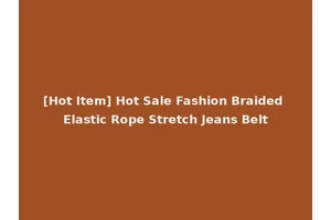 [Hot Item] Hot Sale Fashion Braided Elastic Rope Stretch Jeans Belt