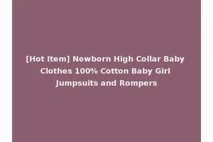[Hot Item] Newborn High Collar Baby Clothes 100% Cotton Baby Girl Jumpsuits and Rompers