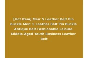 [Hot Item] Men′ S Leather Belt Pin Buckle Men′ S Leather Belt Pin Buckle Antique Belt Fashionable Leisure Middle-Aged Youth Business Leather Belt