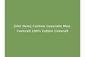 [Hot Item] Custom Coveralls Men Coverall 100% Cotton Coverall