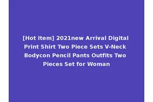 [Hot Item] 2021new Arrival Digital Print Shirt Two Piece Sets V-Neck Bodycon Pencil Pants Outfits Two Pieces Set for Woman