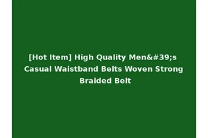 [Hot Item] High Quality Men's Casual Waistband Belts Woven Strong Braided Belt