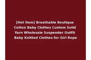 [Hot Item] Breathable Boutique Cotton Baby Clothes Custom Solid Yarn Wholesale Suspender Outfit Baby Knitted Clothes for Girl Ropa