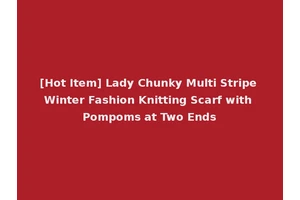 [Hot Item] Lady Chunky Multi Stripe Winter Fashion Knitting Scarf with Pompoms at Two Ends
