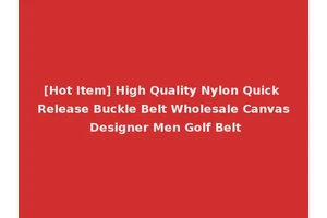 [Hot Item] High Quality Nylon Quick Release Buckle Belt Wholesale Canvas Designer Men Golf Belt