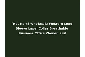 [Hot Item] Wholesale Western Long Sleeve Lapel Collar Breathable Business Office Women Suit