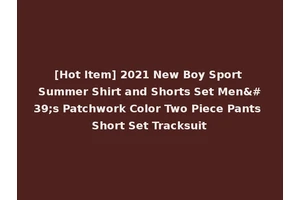 [Hot Item] 2021 New Boy Sport Summer Shirt and Shorts Set Men's Patchwork Color Two Piece Pants Short Set Tracksuit