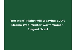 [Hot Item] Plain/Twill Weaving 100% Merino Wool Winter Warm Women Elegant Scarf