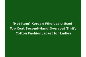 [Hot Item] Korean Wholesale Used Top Coat Second-Hand Overcoat Thrift Cotton Fashion Jacket for Ladies