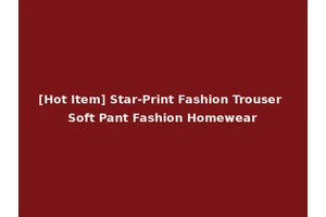 [Hot Item] Star-Print Fashion Trouser Soft Pant Fashion Homewear