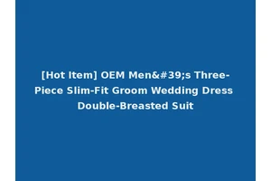 [Hot Item] OEM Men's Three-Piece Slim-Fit Groom Wedding Dress Double-Breasted Suit
