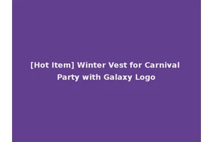 [Hot Item] Winter Vest for Carnival Party with Galaxy Logo