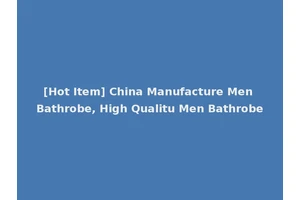 [Hot Item] China Manufacture Men Bathrobe, High Qualitu Men Bathrobe