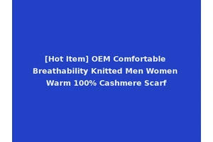 [Hot Item] OEM Comfortable Breathability Knitted Men Women Warm 100% Cashmere Scarf