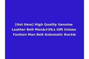 [Hot Item] High Quality Genuine Leather Belt Men's Gift Unisex Fashion Man Belt Automatic Buckle