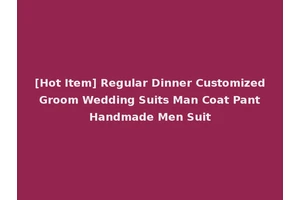 [Hot Item] Regular Dinner Customized Groom Wedding Suits Man Coat Pant Handmade Men Suit