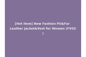 [Hot Item] New Fashion PU&Fur Leather Jacket&Vest for Women (FV02)