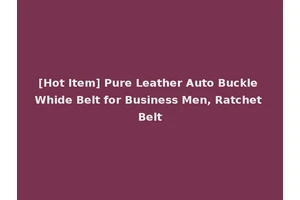 [Hot Item] Pure Leather Auto Buckle Whide Belt for Business Men, Ratchet Belt