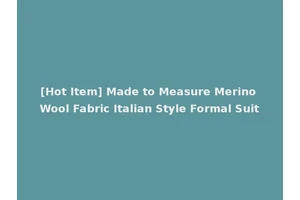 [Hot Item] Made to Measure Merino Wool Fabric Italian Style Formal Suit