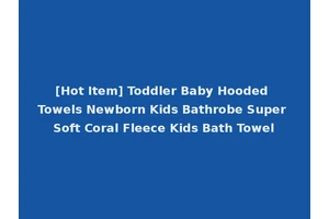 [Hot Item] Toddler Baby Hooded Towels Newborn Kids Bathrobe Super Soft Coral Fleece Kids Bath Towel