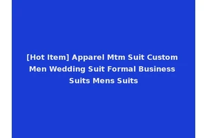 [Hot Item] Apparel Mtm Suit Custom Men Wedding Suit Formal Business Suits Mens Suits