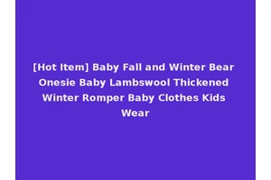 [Hot Item] Baby Fall and Winter Bear Onesie Baby Lambswool Thickened Winter Romper Baby Clothes Kids Wear