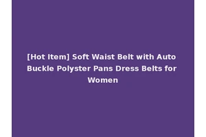 [Hot Item] Soft Waist Belt with Auto Buckle Polyster Pans Dress Belts for Women