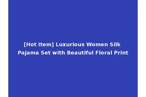 [Hot Item] Luxurious Women Silk Pajama Set with Beautiful Floral Print
