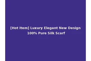 [Hot Item] Luxury Elegant New Design 100% Pure Silk Scarf