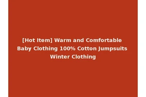 [Hot Item] Warm and Comfortable Baby Clothing 100% Cotton Jumpsuits Winter Clothing