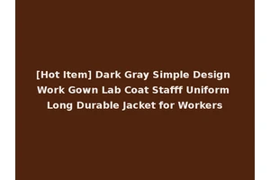 [Hot Item] Dark Gray Simple Design Work Gown Lab Coat Stafff Uniform Long Durable Jacket for Workers