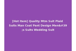 [Hot Item] Quality Mtm Suit Plaid Suits Man Coat Pant Design Men's Suits Wedding Suit