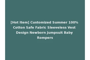 [Hot Item] Customized Summer 100% Cotton Safe Fabric Sleeveless Vest Design Newborn Jumpsuit Baby Rompers