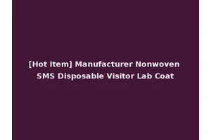 [Hot Item] Manufacturer Nonwoven SMS Disposable Visitor Lab Coat