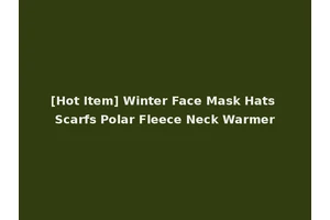 [Hot Item] Winter Face Mask Hats Scarfs Polar Fleece Neck Warmer
