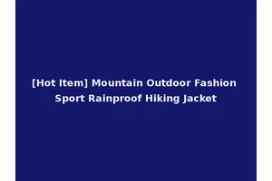 [Hot Item] Mountain Outdoor Fashion Sport Rainproof Hiking Jacket