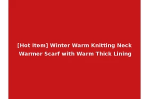 [Hot Item] Winter Warm Knitting Neck Warmer Scarf with Warm Thick Lining