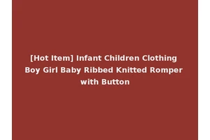[Hot Item] Infant Children Clothing Boy Girl Baby Ribbed Knitted Romper with Button