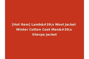 [Hot Item] Lamb's Wool Jacket Winter Cotton Coat Men's Sherpa Jacket