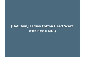 [Hot Item] Ladies Cotton Head Scarf with Small MOQ