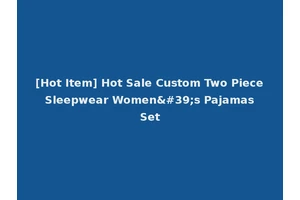 [Hot Item] Hot Sale Custom Two Piece Sleepwear Women's Pajamas Set