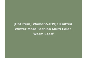 [Hot Item] Women's Knitted Winter More Fashion Multi Color Warm Scarf