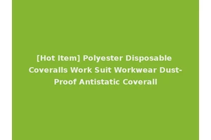 [Hot Item] Polyester Disposable Coveralls Work Suit Workwear Dust-Proof Antistatic Coverall