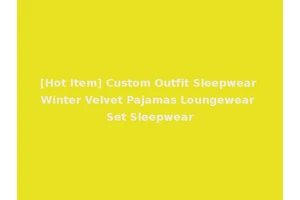 [Hot Item] Custom Outfit Sleepwear Winter Velvet Pajamas Loungewear Set Sleepwear
