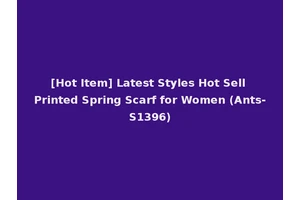 [Hot Item] Latest Styles Hot Sell Printed Spring Scarf for Women (Ants-S1396)
