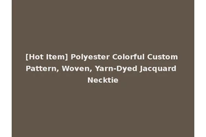 [Hot Item] Polyester Colorful Custom Pattern, Woven, Yarn-Dyed Jacquard Necktie