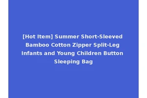 [Hot Item] Summer Short-Sleeved Bamboo Cotton Zipper Split-Leg Infants and Young Children Button Sleeping Bag