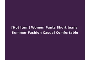 [Hot Item] Women Pants Short Jeans Summer Fashion Casual Comfortable